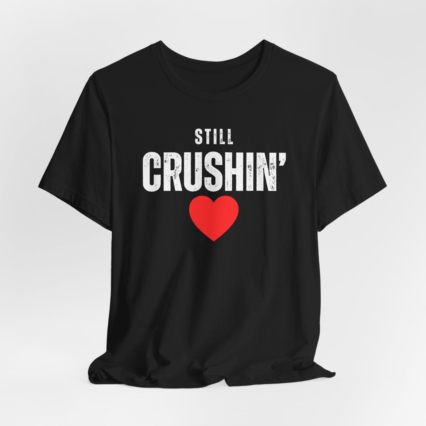 Still Crushin T-Shirt, Valentines Day Shirt for Him and Her, Matching Couple Valentine Shirts, Valentine Gift for Her and Him