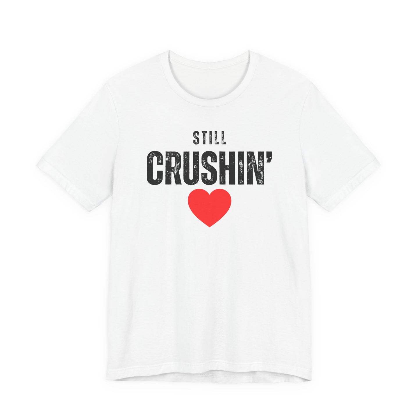 Still Crushin T-Shirt, Valentines Day Shirt for Him and Her, Matching Couple Valentine Shirts, Valentine Gift for Her and Him