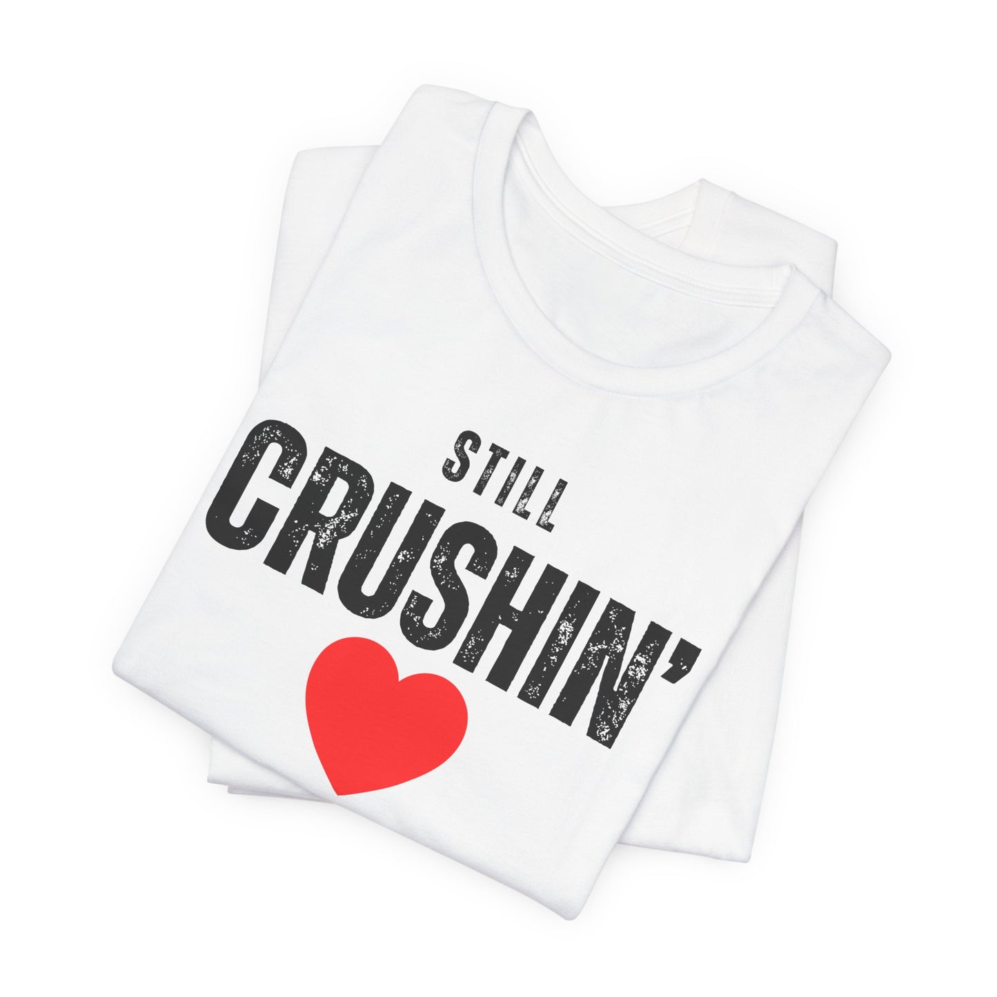 Still Crushin T-Shirt, Valentines Day Shirt for Him and Her, Matching Couple Valentine Shirts, Valentine Gift for Her and Him