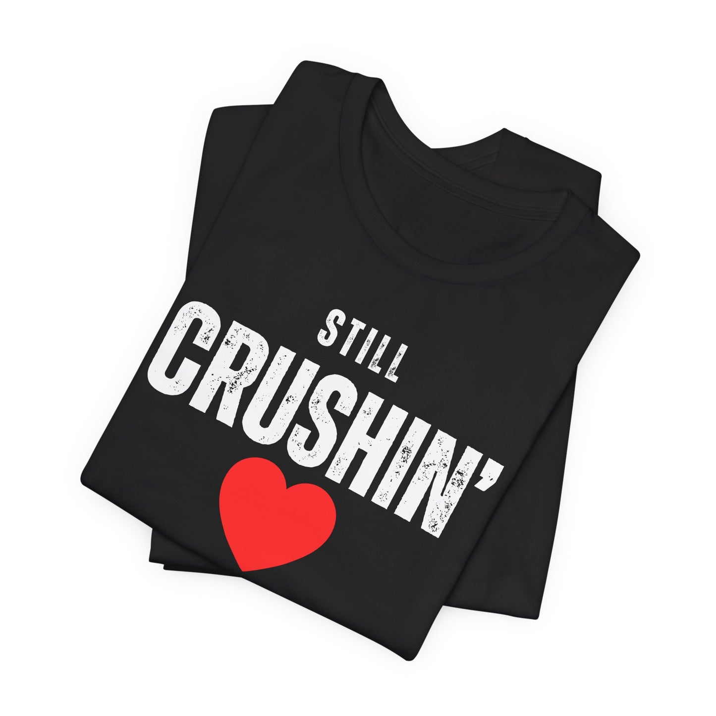 Still Crushin T-Shirt, Valentines Day Shirt for Him and Her, Matching Couple Valentine Shirts, Valentine Gift for Her and Him