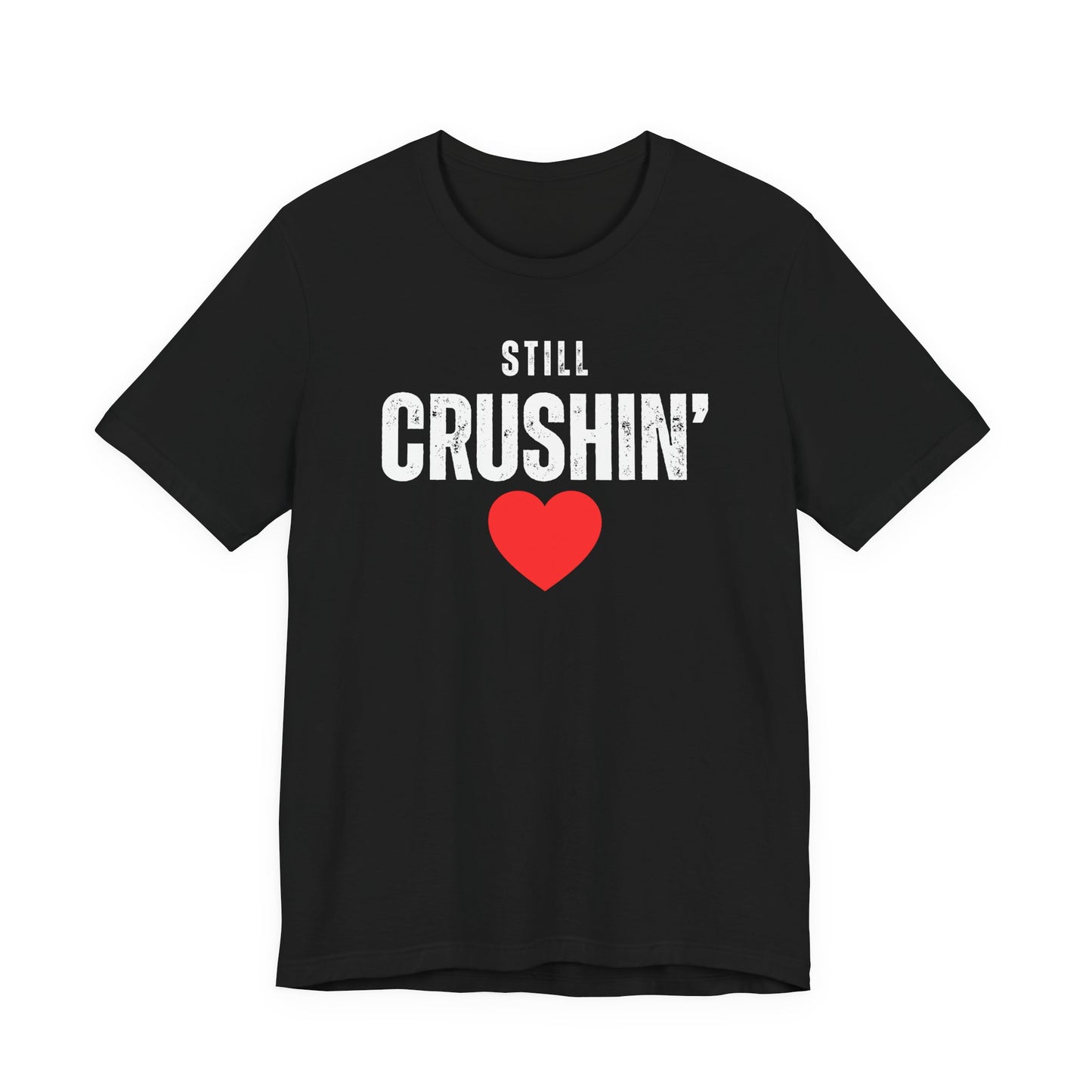 Still Crushin T-Shirt, Valentines Day Shirt for Him and Her, Matching Couple Valentine Shirts, Valentine Gift for Her and Him